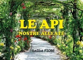 Le api. Nostre alleate di Daida Fiore edito da Youcanprint