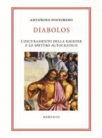 Diabolos. L'oscuramento della ragione e lo spettro autocratico di Antonino Postorino edito da Agorà & Co. (Lugano)