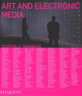 Art and electronic media di Edward A. Shanken edito da Phaidon
