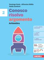 Conosco, risolvo, argomento. Aritmetica 2 + Geometria 2. Per la Scuola media. Con Contenuto digitale (fornito elettronicamente) di Domingo Paola, Alfonsina Sibilla, Nadia Zamboni edito da Zanichelli