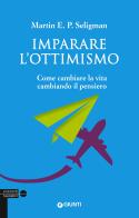 Imparare l'ottimismo. Come cambiare la vita cambiando il pensiero di Martin E. P. Seligman edito da Giunti Editore