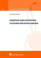 Liquidazione coatta amministrativa e concordato nelle società cooperative di Gualtiero Cannavò edito da Giuffrè