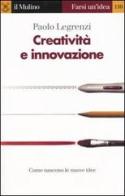 Creatività e innovazione di Paolo Legrenzi edito da Il Mulino