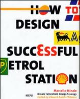How to design a successful petrol station di Marcello Minale edito da Hoepli