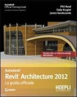 Revit Architecture 2012. La guida ufficiale di Phil Read edito da Hoepli