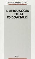 Il linguaggio nella psicoanalisi di André Green edito da Borla