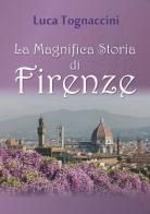 La magnifica storia di Firenze di Luca Tognaccini edito da Youcanprint