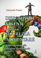 Disposizioni vigenti in materia di sicurezza alimentare. Guida ragionata alla disciplina sanzionatoria di Samuele Pulze edito da Edizioni Sì