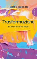 Trasformazione. Tu sei ciò che cerchi di Paolo Scquizzato edito da Paoline Editoriale Libri