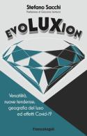 Evoluxion. Versatilità, nuove tendenze, geografia del lusso ed effetti Covid-19 di Stefano Sacchi edito da Franco Angeli