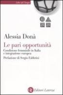 Le pari opportunità. Condizione femminile in Italia e integrazione europea di Alessia Donà edito da Laterza