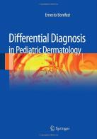 Differential diagnosis in pediatric dermatology di Ernesto Bonifazi edito da Springer Verlag