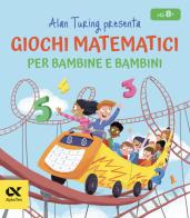 Alan Turing presenta: giochi matematici per bambine e bambini di William Potter edito da Alpha Test