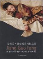 Jiang Guo Fang. Il pittore della città proibita. Catalogo della mostra (Roma, 27 luglio-2 ottobre 2005). Ediz. italiana e inglese edito da Gangemi Editore