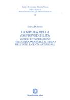 La misura della (im)prevedibilità. Modelli d'imputazione della responsabilità al tempo dell'intelligenza artificiale di Laura D'Amico edito da Edizioni Scientifiche Italiane