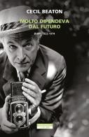 Molto dipendeva dal futuro. Diari 1922-1974 di Cecil Beaton edito da Neri Pozza