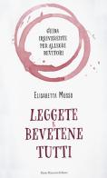 Leggete e bevetene tutti. Guida irriverente per allegri bevitori di Elisabetta Musso edito da Flaccovio Dario