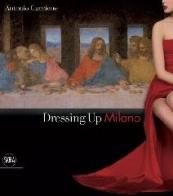 Dressing up Milano. Ediz. italiana e inglese di Antonio Guccione edito da Skira