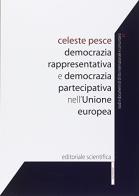 Democrazia rappresentativa e democrazia partecipativa nell'Unione europea di Celeste Pesce edito da Editoriale Scientifica
