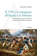 Il 1799 e le insorgenze all'Aquila e in Abruzzo. Briganti, donne, uomini di chiesa e Santa fede nell'Italia meridionale di Alessandro Ciuffetelli edito da Carabba