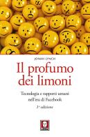 Il profumo dei limoni. Tecnologia e rapporti umani nell'era di Facebook. Nuova ediz. di Jonah Lynch edito da Lindau