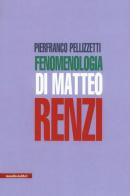Fenomenologia di Matteo Renzi di Pierfranco Pellizzetti edito da Manifestolibri