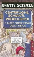 Centrifughe, schianti, propulsioni e altre forze fatali della fisica. Ediz. illustrata di Nick Arnold edito da Salani