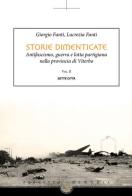 Storie dimenticate. Antifascismo, guerra e lotta partigiana nella provincia di Viterbo vol. 2 di Giorgio Fanti, Lucrezia Fanti edito da Sette città