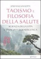 Taoismo e filosofia della salute. Scienza della vita e medicina bioenergetica di Stefano Saviotti edito da Pendragon