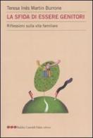 La sfida di essere genitori. Riflessioni sulla vita familiare di Teresa I. Martin Burrone edito da Dalai Editore