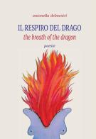 Il respiro del drago-The breath of the dragon. Ediz. bilingue di Antonella Delmestri edito da Battello Stampatore