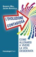 L' evoluzione contagiosa. Come allenarsi a vivere la vita desiderata di Giuseppe Meli, Jacopo Rivoltella edito da Franco Angeli