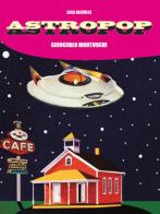 Astropop. Ediz. italiana e inglese di Giancarlo Montuschi, Luca Beatrice edito da S-Eriprint