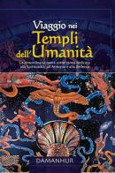 Viaggio nei templi dell'umanità. La straordinaria opera sotterranea dedidicata alla spiritualità, all'armonia e alla bellezza edito da Devodama