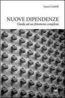 Nuove dipendenze. Guide ad un fenomeno complesso di Laura Corbelli edito da Aras Edizioni