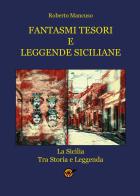 Fantasmi tesori e leggende siciliane. La Sicilia tra storia e leggenda di Roberto Mancuso edito da Youcanprint