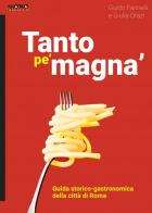 Tanto pe' magna'. Guida storico-gastronomica della città di Roma di Guido Farinelli, Giulia Orazi edito da Momo Edizioni