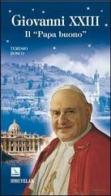 Giovanni XXIII. Il «papa buono» di Teresio Bosco edito da Editrice Elledici