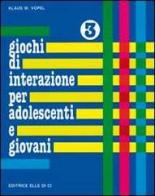 Giochi di interazione per adolescenti e giovani vol.3 di Klaus W. Vopel edito da Editrice Elledici