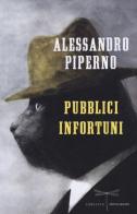 Pubblici infortuni di Alessandro Piperno edito da Mondadori