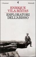Esploratori dell'abisso di Enrique Vila-Matas edito da Feltrinelli