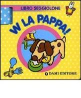 W la pappa! Libro seggiolone edito da Dami Editore