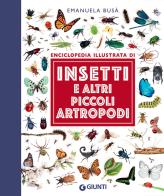Insetti e altri piccoli artropodi. Enciclopedia illustrata di Emanuela Busà edito da Giunti Editore