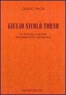 Giulio Nicolò Torno. Un teologo e giurista del Settecento napoletano di Olindo Pacia edito da Liguori