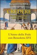 Credere. Enchiridion della fede e della vita cristiana di Benedetto XVI (Joseph Ratzinger) edito da Libreria Editrice Vaticana