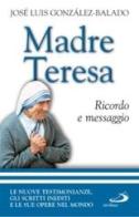 Madre Teresa. Ricordo e messaggio di José L. Gonzáles Balado edito da San Paolo Edizioni