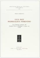 Luca Bati madrigalista fiorentino. Con l'edizione moderna del secondo libro de' madrigali a cinque voci (1598) di Piero Gargiulo edito da Olschki