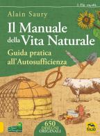 Il manuale della vita naturale. Guida pratica all'autosufficienza di Alain Saury edito da Macro Edizioni