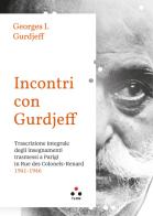 Incontri con Gurdjieff Trascrizione integrale degli insegnamenti trasmessi a Parigi in Rue Des Colonels-Renard 1941-1946 di Georges Ivanovic Gurdjieff edito da Tlon