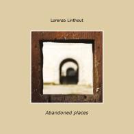 Abandoned places. Ediz. italiana di Lorenzo Linthout edito da Youcanprint